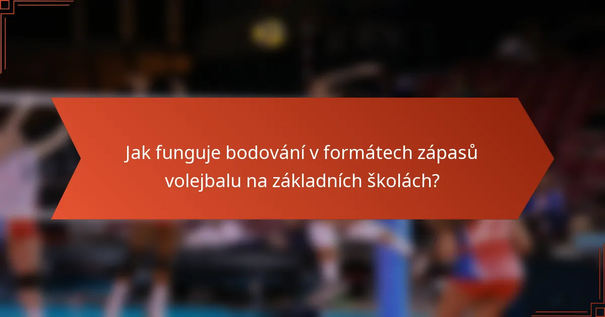 Jak funguje bodování v formátech zápasů volejbalu na základních školách?