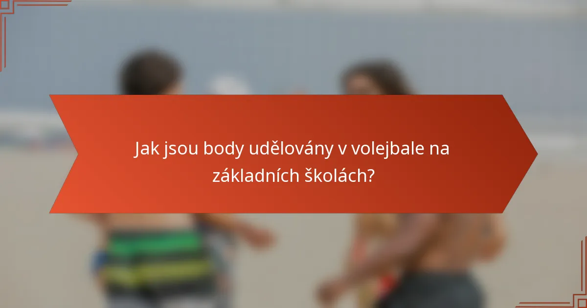 Jak jsou body udělovány v volejbale na základních školách?