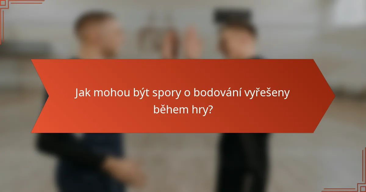 Jak mohou být spory o bodování vyřešeny během hry?