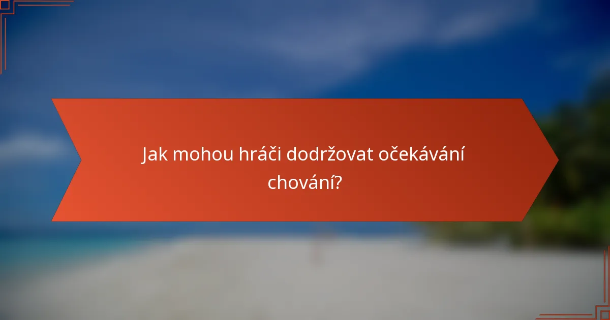 Jak mohou hráči dodržovat očekávání chování?