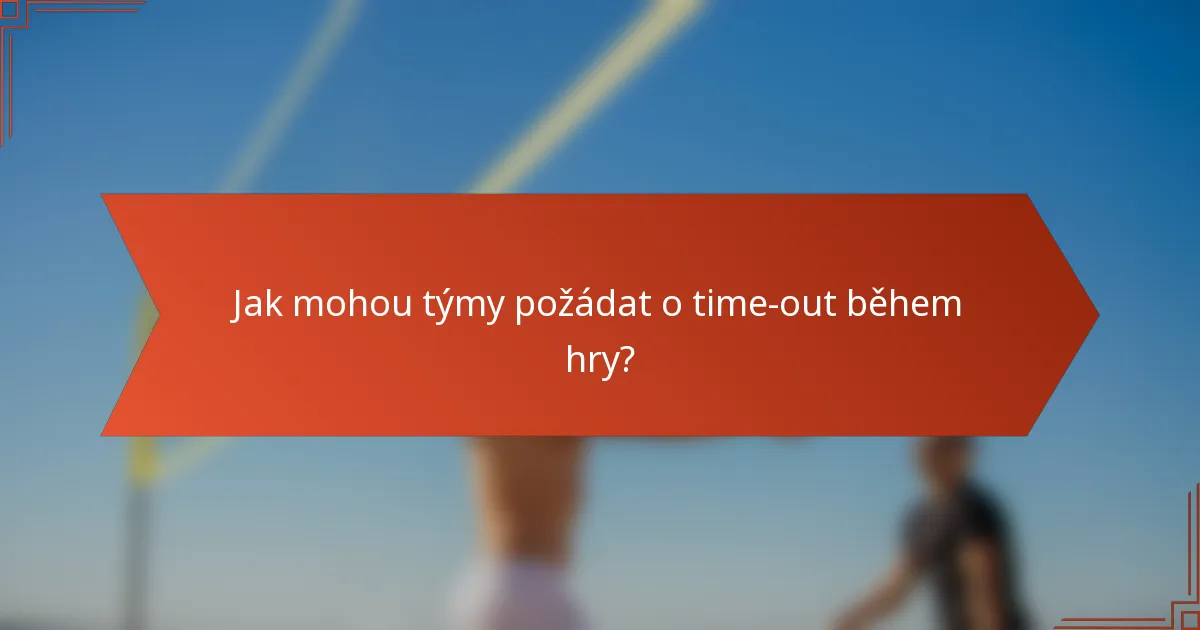 Jak mohou týmy požádat o time-out během hry?