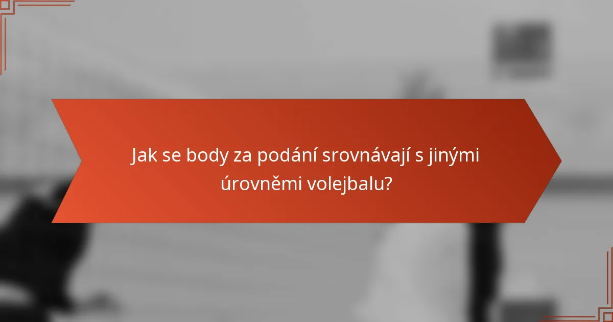 Jak se body za podání srovnávají s jinými úrovněmi volejbalu?