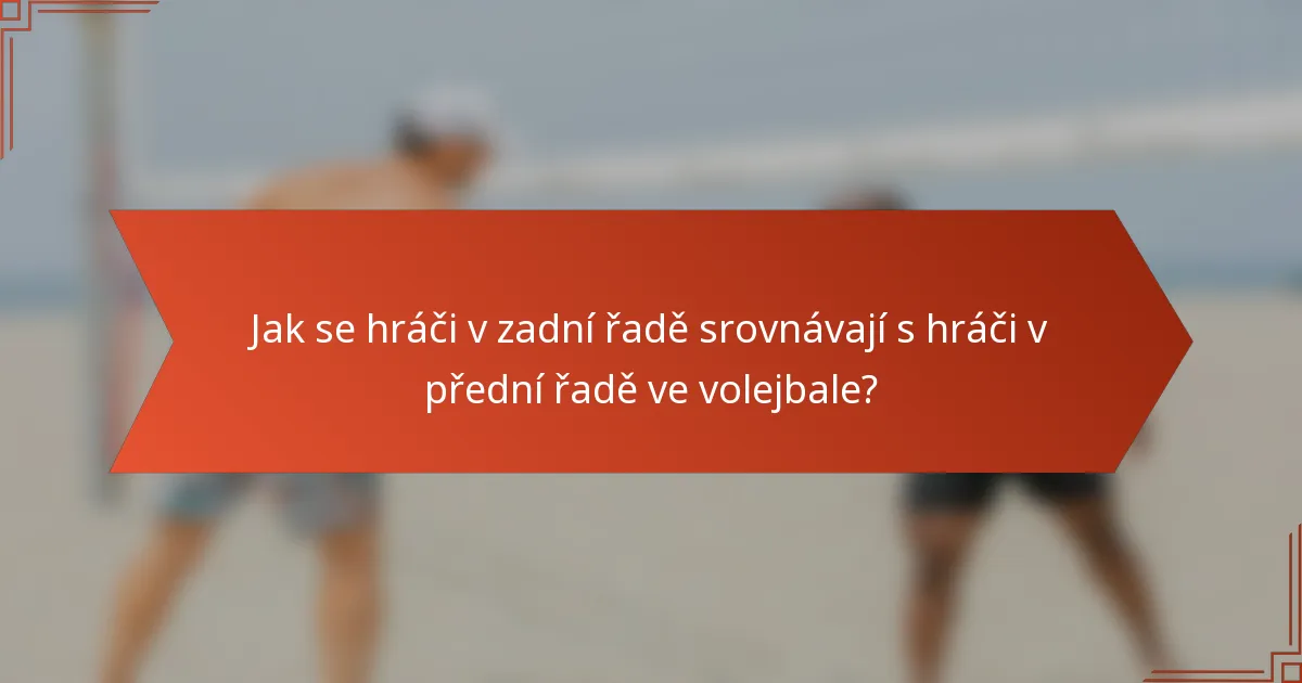 Jak se hráči v zadní řadě srovnávají s hráči v přední řadě ve volejbale?