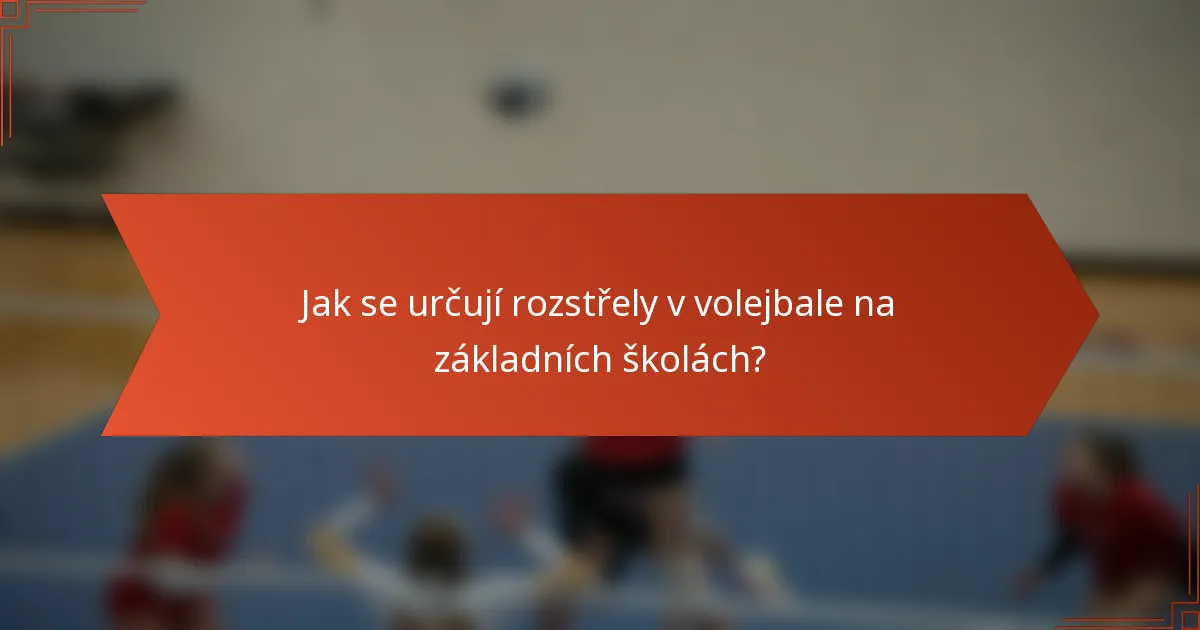 Jak se určují rozstřely v volejbale na základních školách?