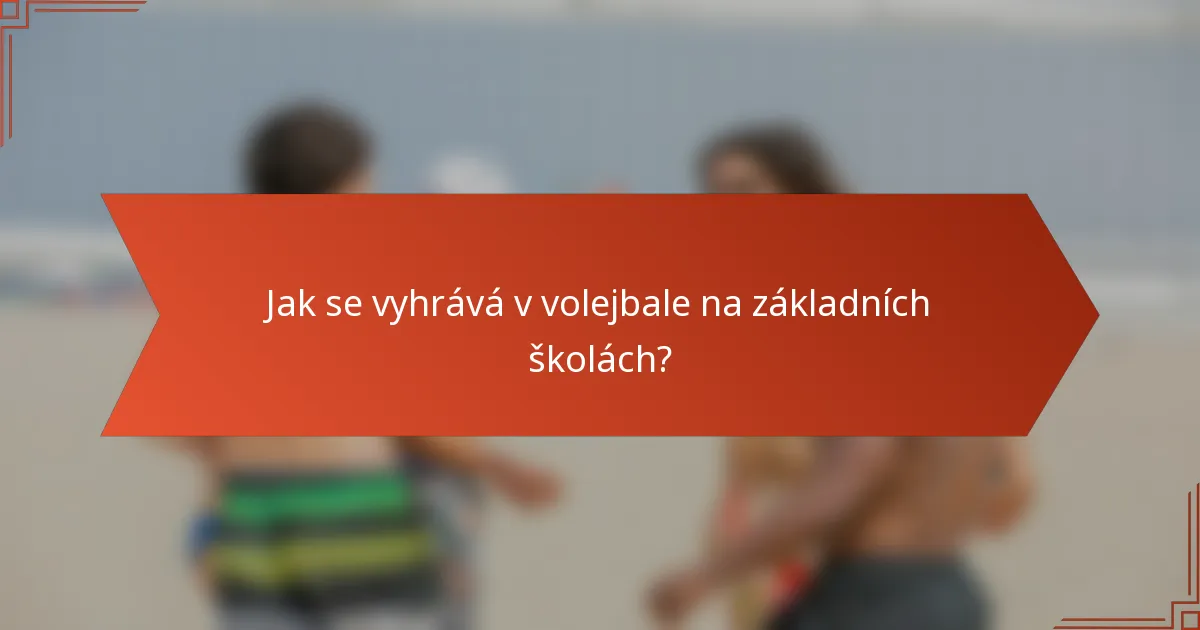 Jak se vyhrává v volejbale na základních školách?