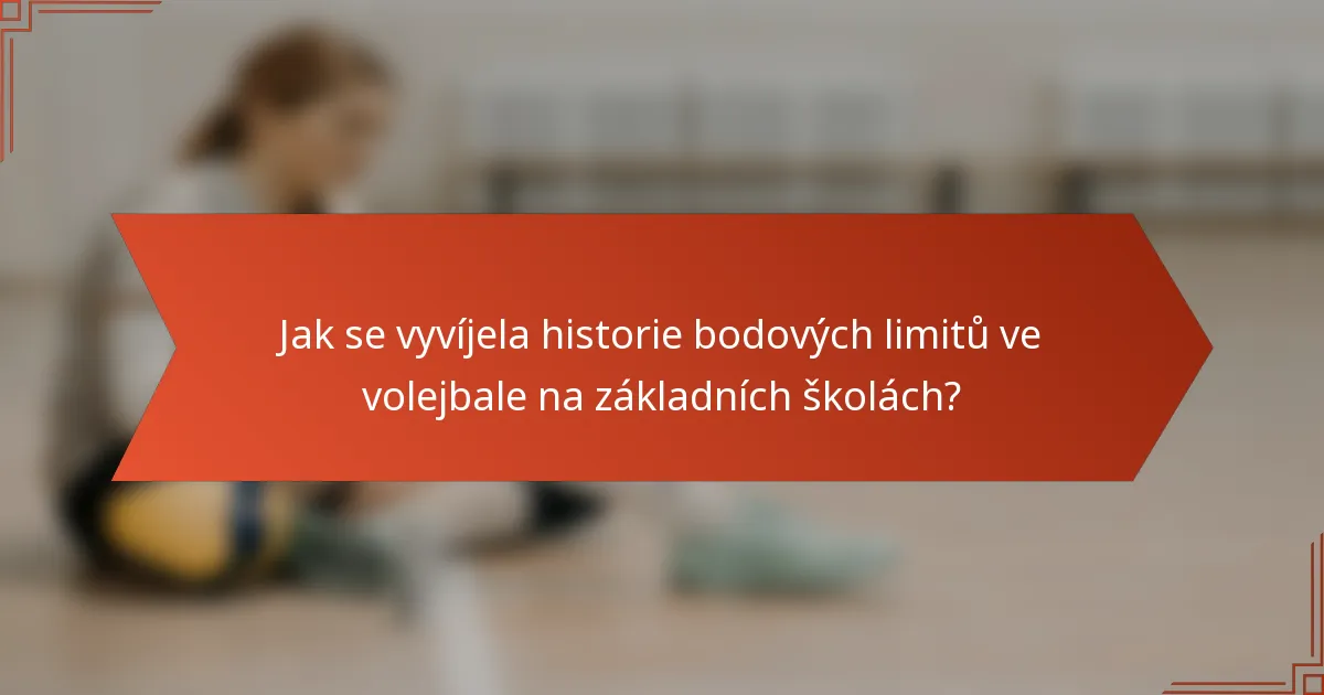 Jak se vyvíjela historie bodových limitů ve volejbale na základních školách?