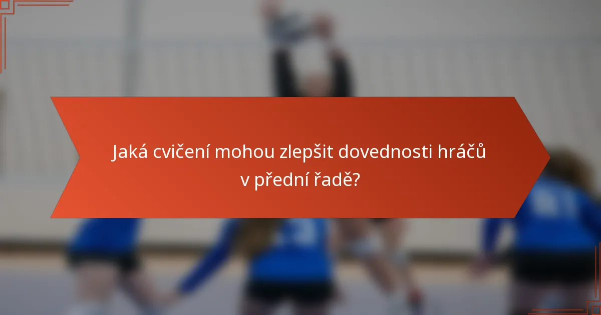 Jaká cvičení mohou zlepšit dovednosti hráčů v přední řadě?