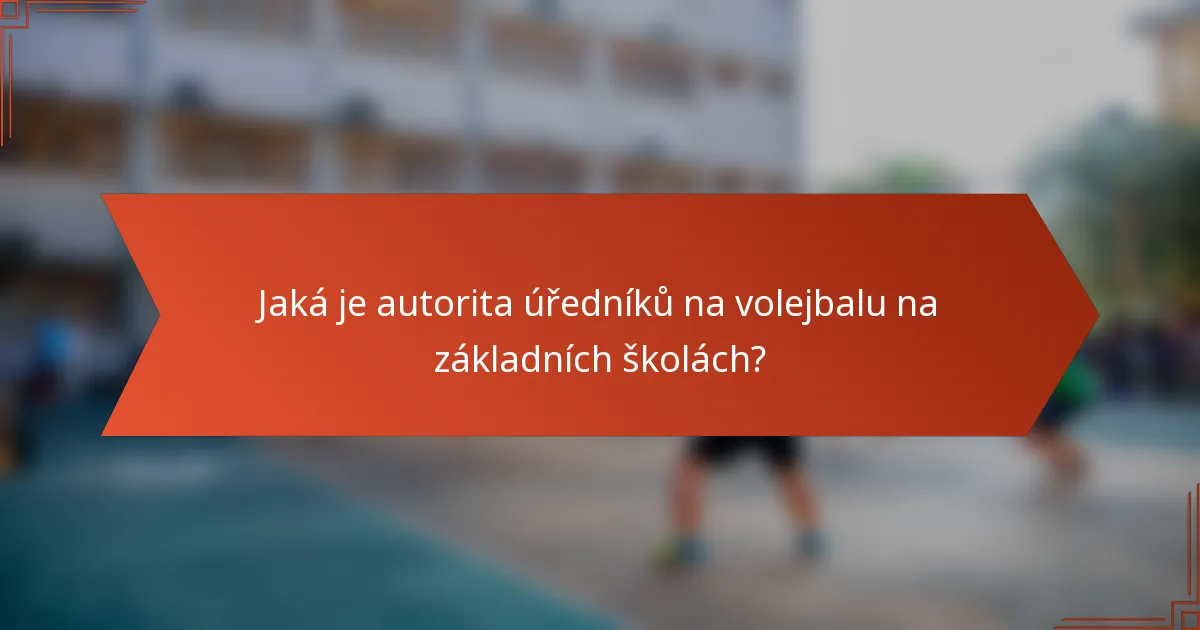 Jaká je autorita úředníků na volejbalu na základních školách?