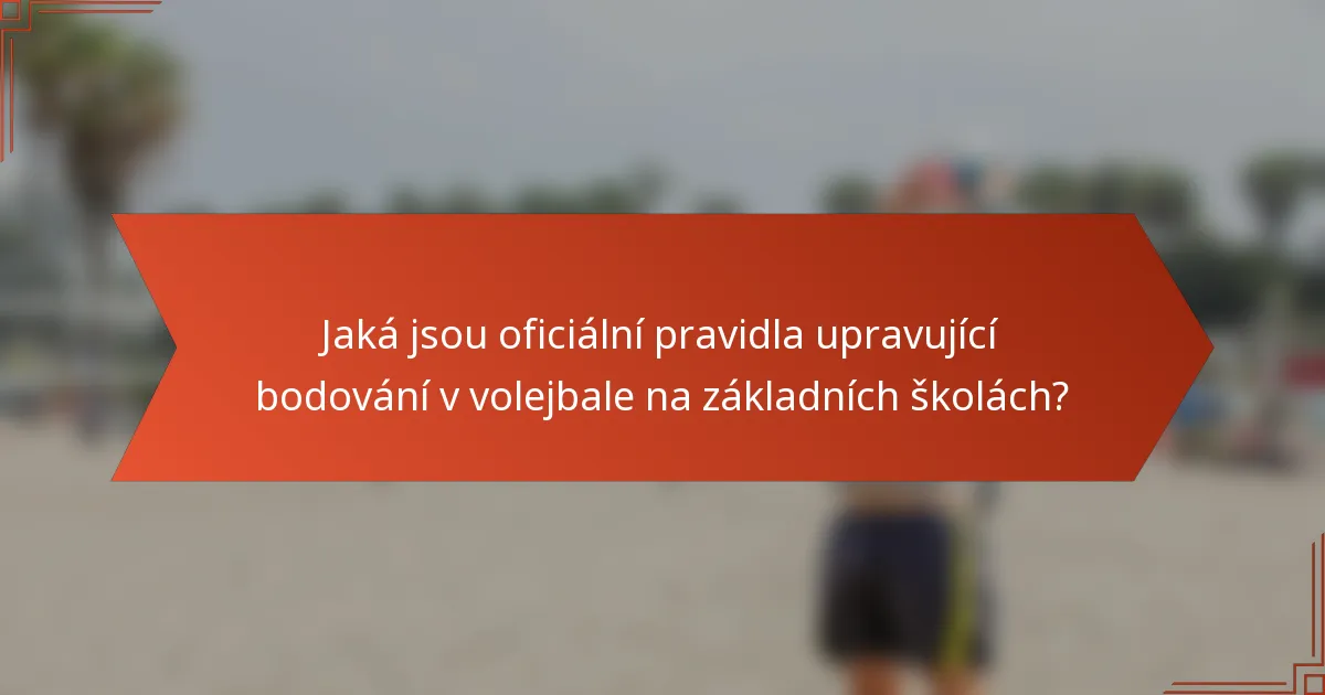 Jaká jsou oficiální pravidla upravující bodování v volejbale na základních školách?