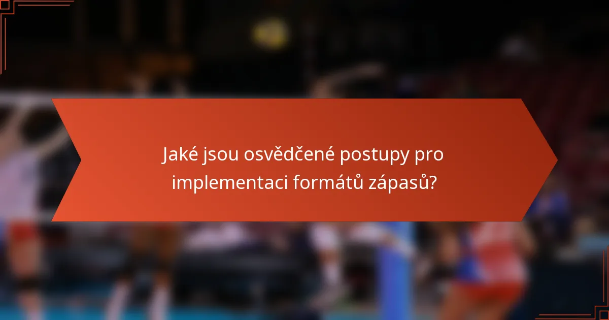 Jaké jsou osvědčené postupy pro implementaci formátů zápasů?