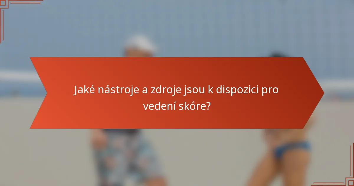 Jaké nástroje a zdroje jsou k dispozici pro vedení skóre?