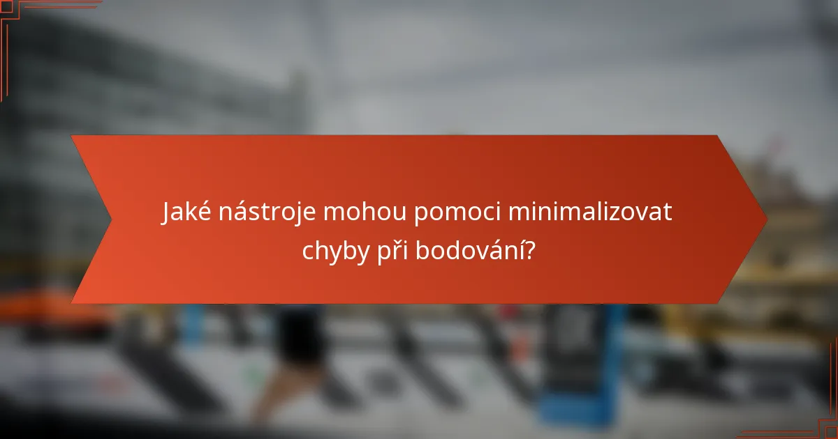 Jaké nástroje mohou pomoci minimalizovat chyby při bodování?