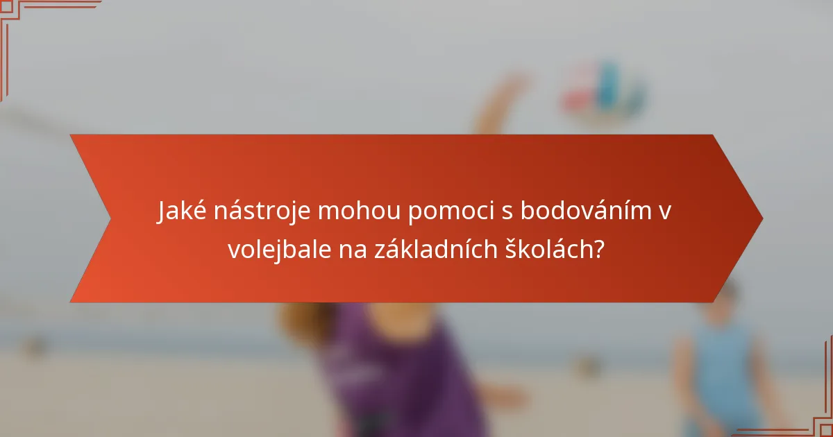 Jaké nástroje mohou pomoci s bodováním v volejbale na základních školách?