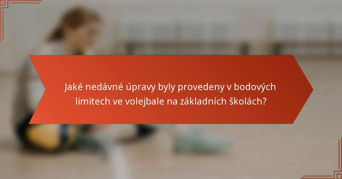Jaké nedávné úpravy byly provedeny v bodových limitech ve volejbale na základních školách?