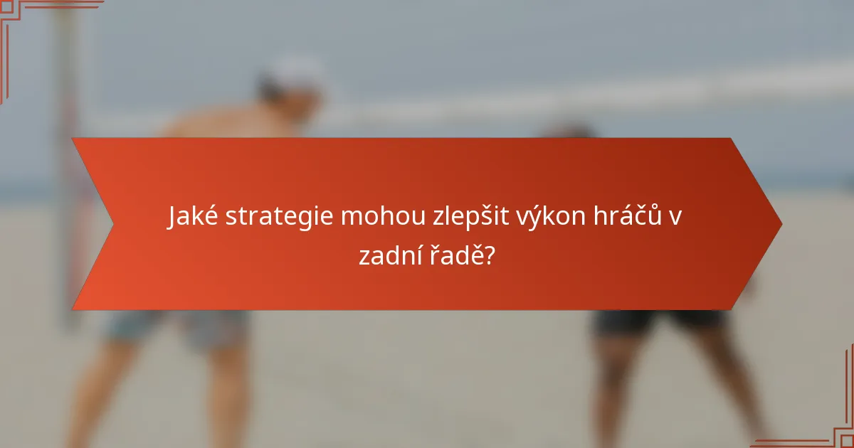 Jaké strategie mohou zlepšit výkon hráčů v zadní řadě?