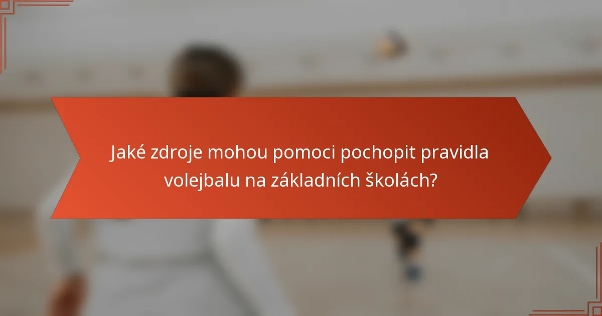 Jaké zdroje mohou pomoci pochopit pravidla volejbalu na základních školách?
