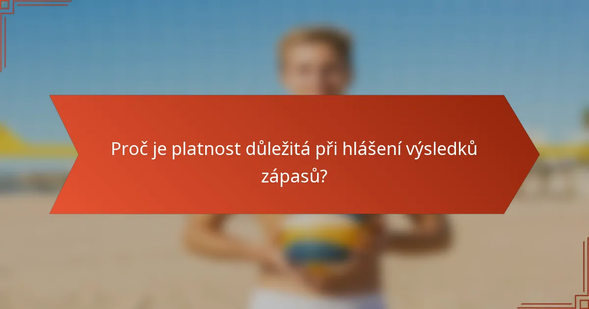 Proč je platnost důležitá při hlášení výsledků zápasů?