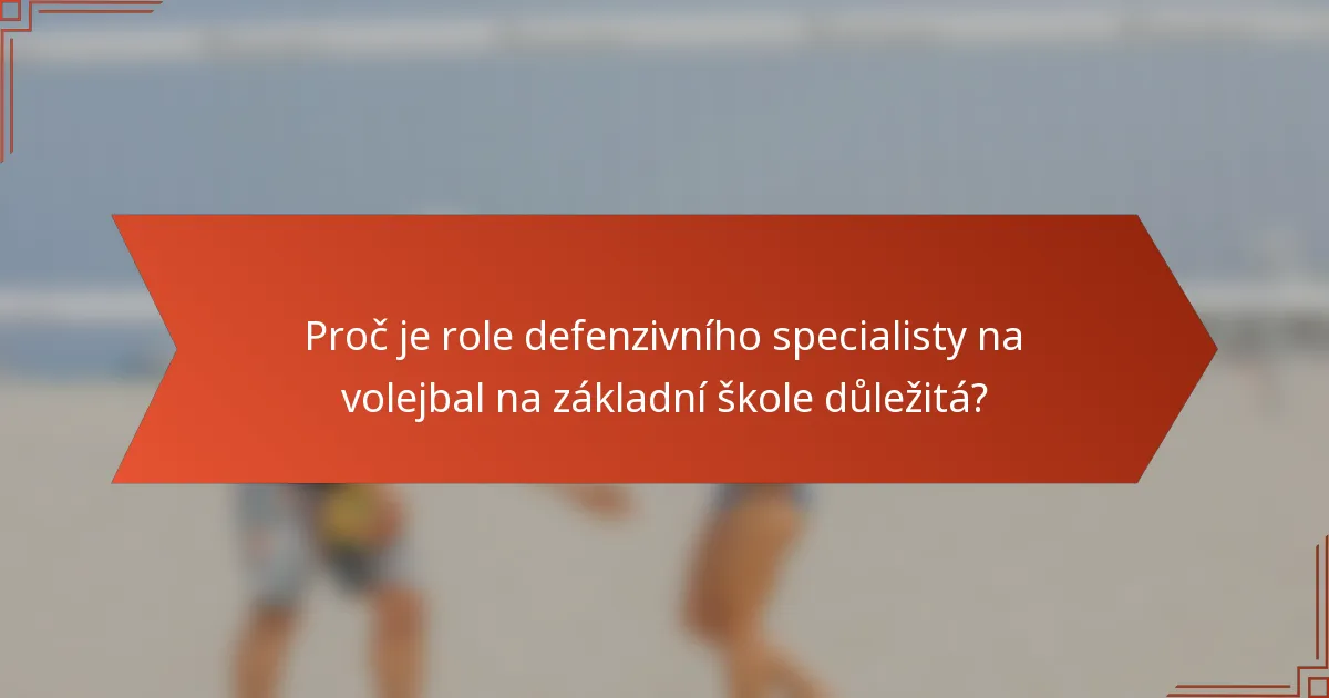 Proč je role defenzivního specialisty na volejbal na základní škole důležitá?