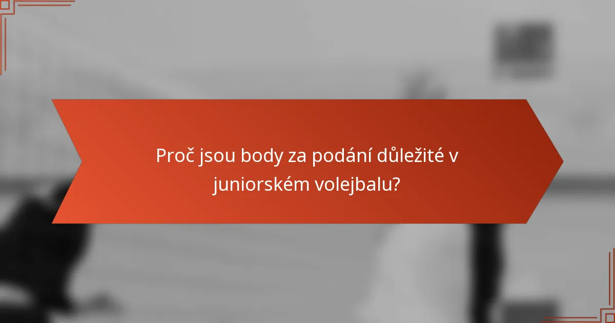 Proč jsou body za podání důležité v juniorském volejbalu?